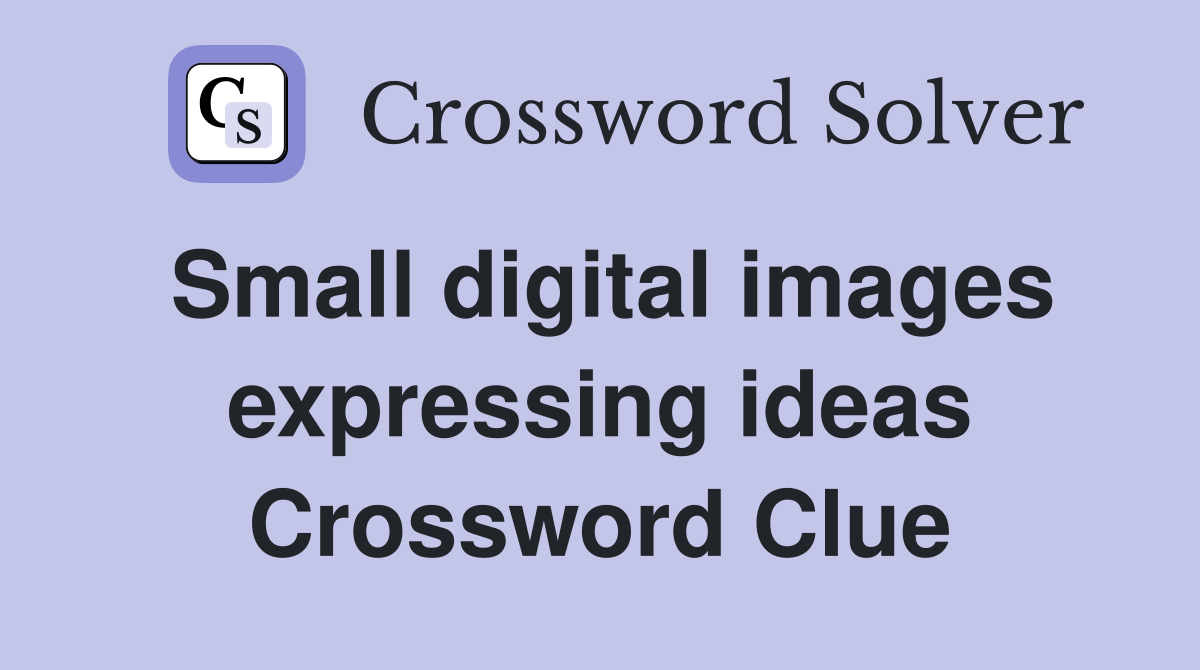 Small digital images expressing ideas Crossword Clue