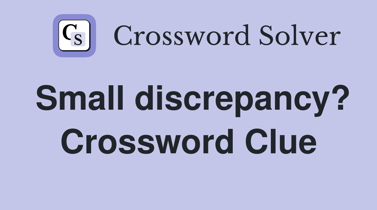 Small discrepancy? Crossword Clue