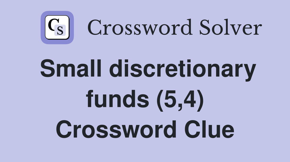 Small discretionary funds (5,4) Crossword Clue