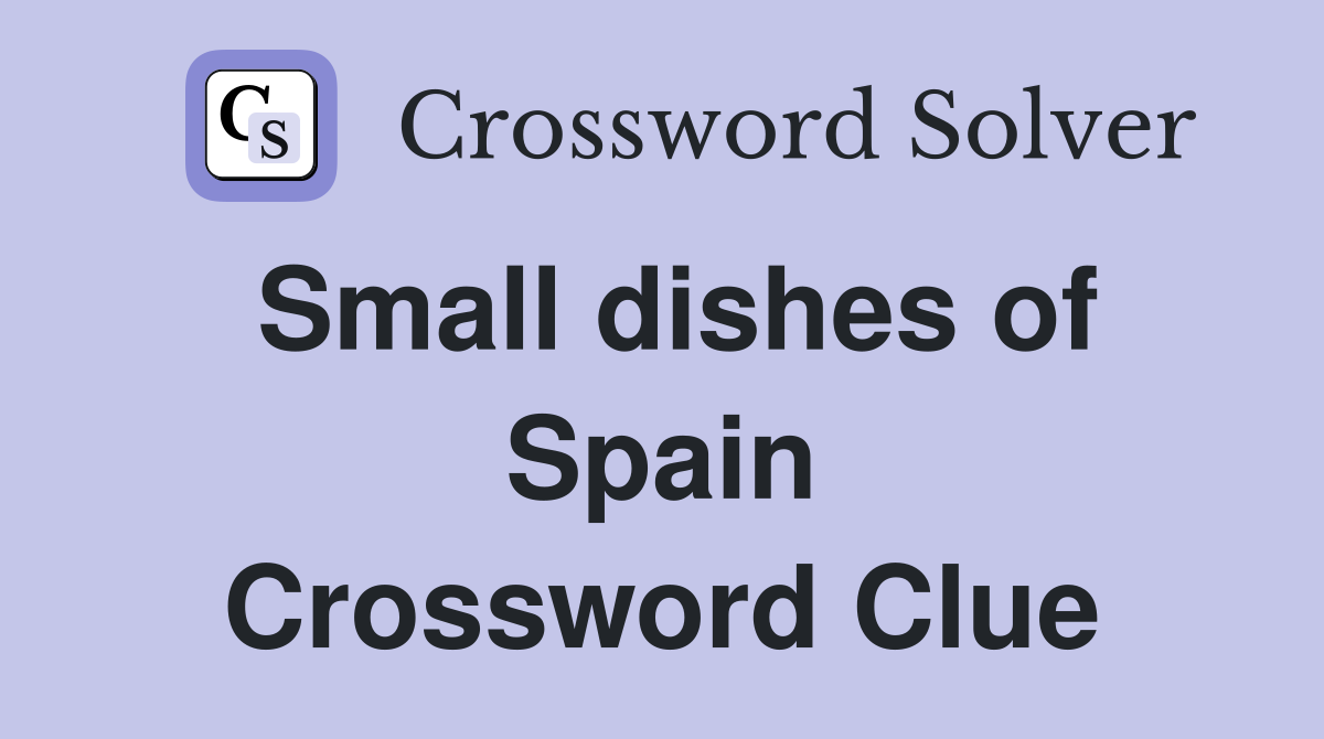 Small dishes of Spain Crossword Clue