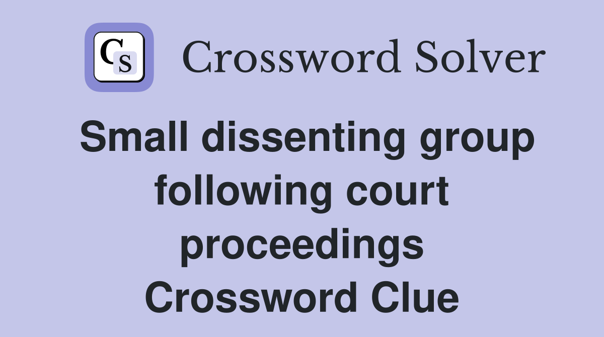 Small dissenting group following court proceedings Crossword Clue