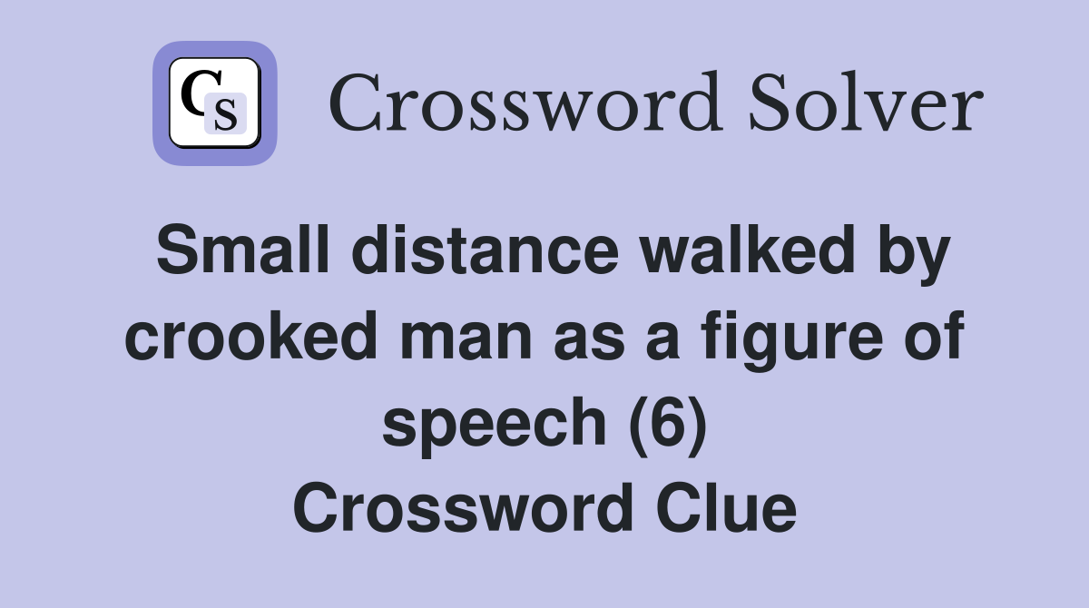 Small distance walked by crooked man as a figure of speech (6) Crossword Clue