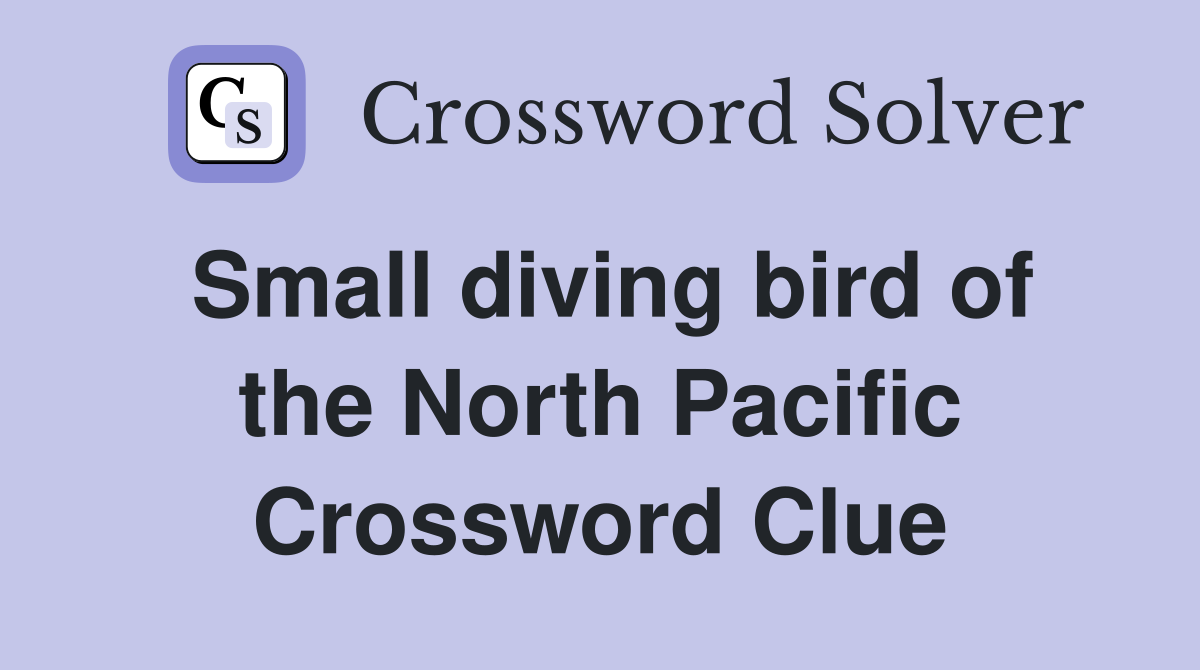 Small diving bird of the North Pacific Crossword Clue