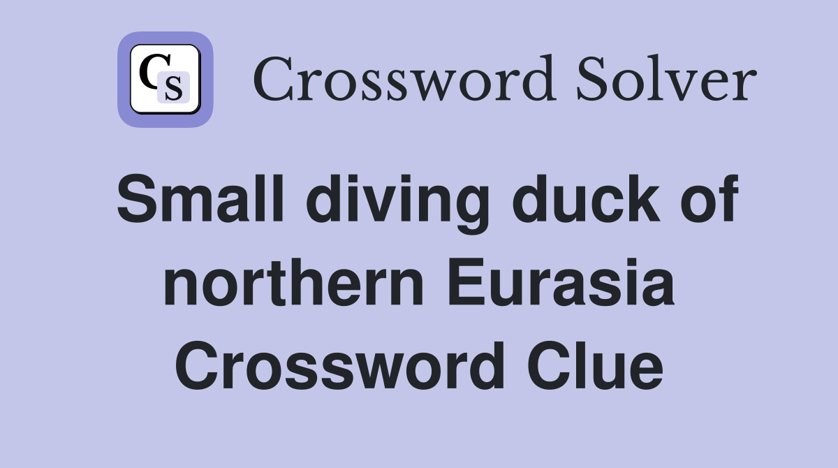 Small diving duck of northern Eurasia Crossword Clue