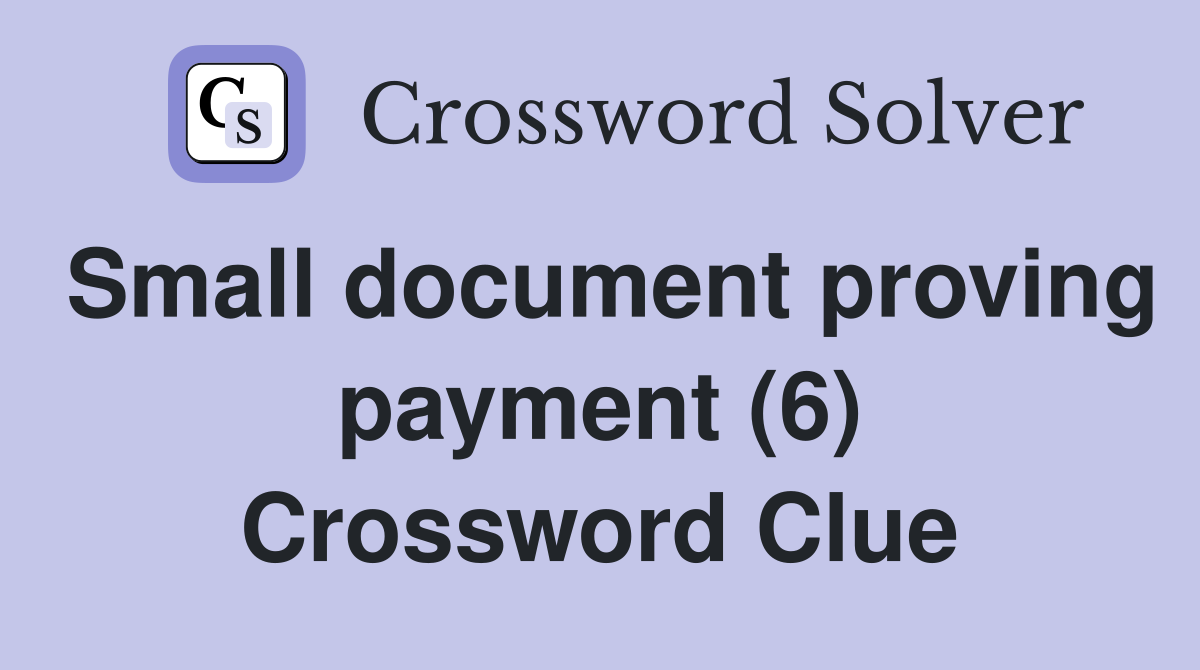 Small document proving payment (6) Crossword Clue