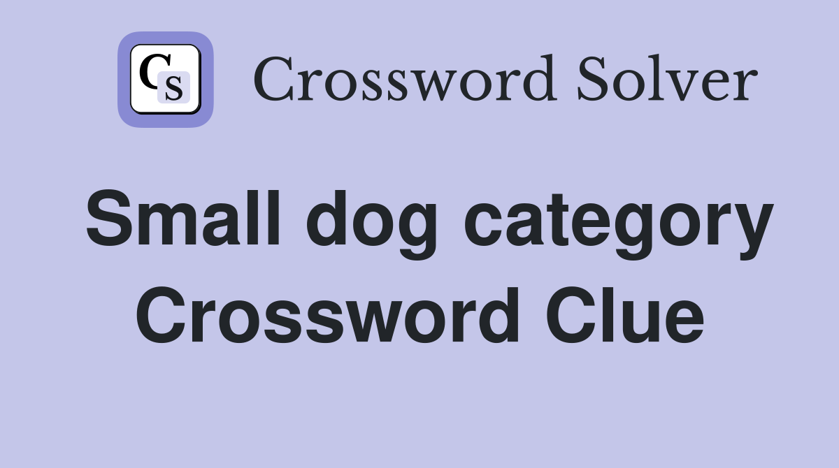 Small dog category Crossword Clue