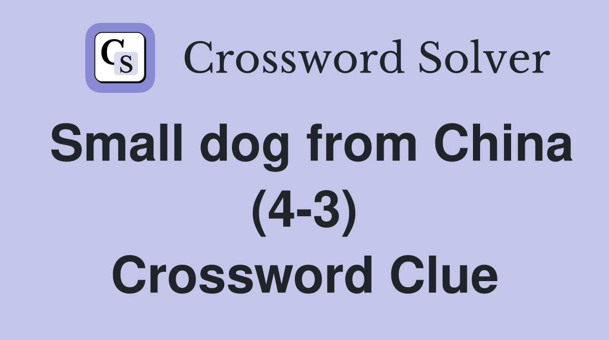 Small dog from China (4-3) Crossword Clue