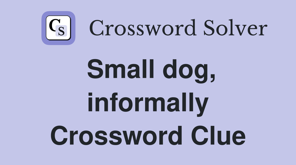 Small dog, informally Crossword Clue