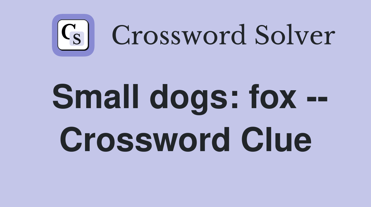 Small dogs: fox -- Crossword Clue