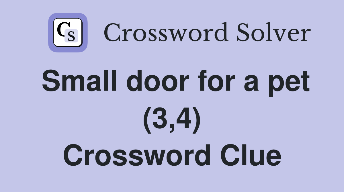 Small door for a pet (3,4) Crossword Clue