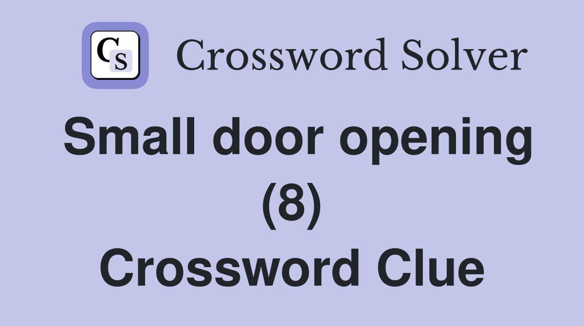 Small door opening (8) Crossword Clue