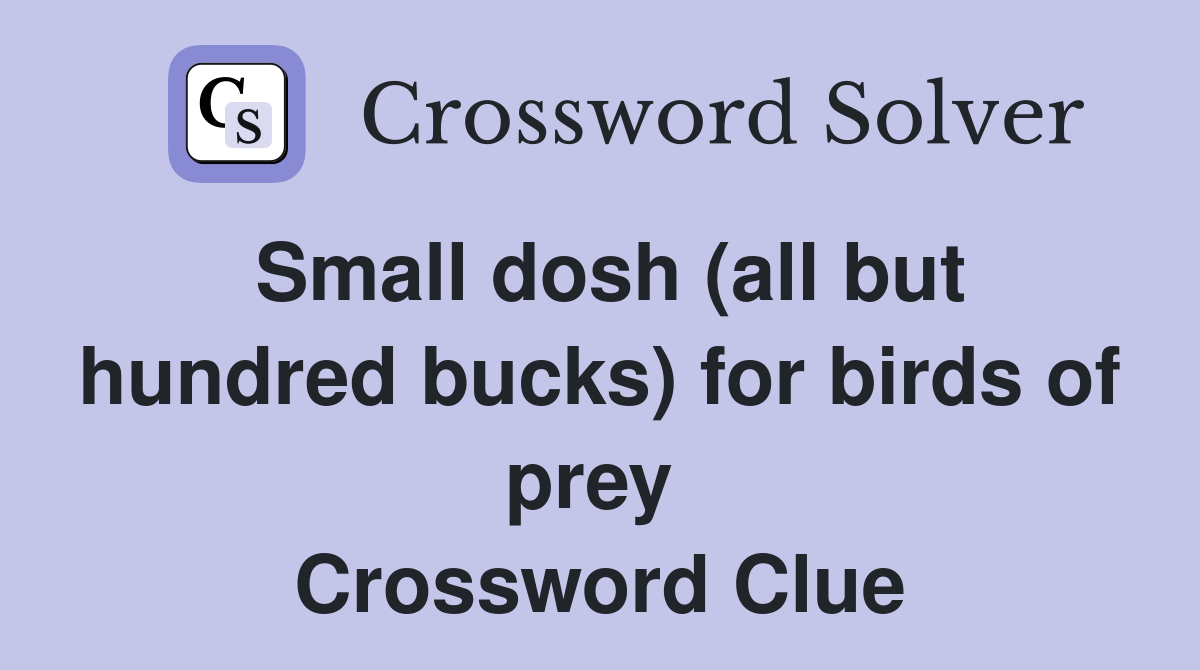Small dosh (all but hundred bucks) for birds of prey  Crossword Clue