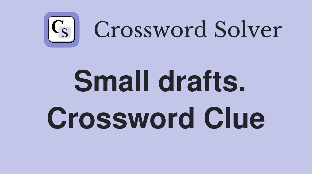 Small drafts. Crossword Clue