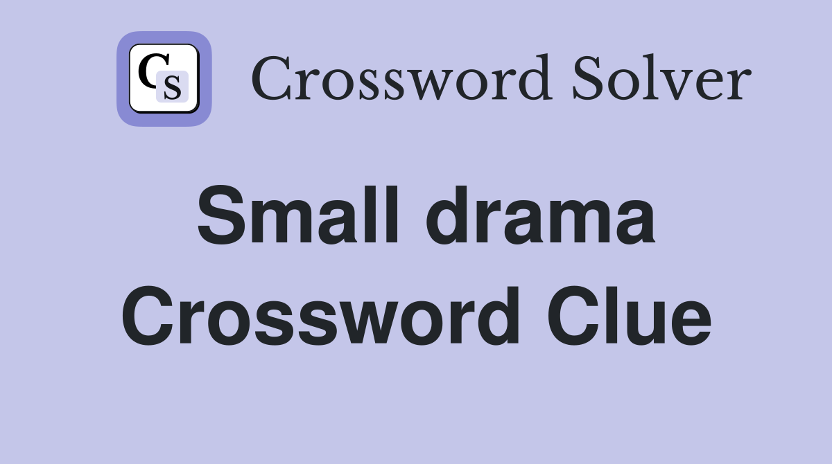 Small drama Crossword Clue
