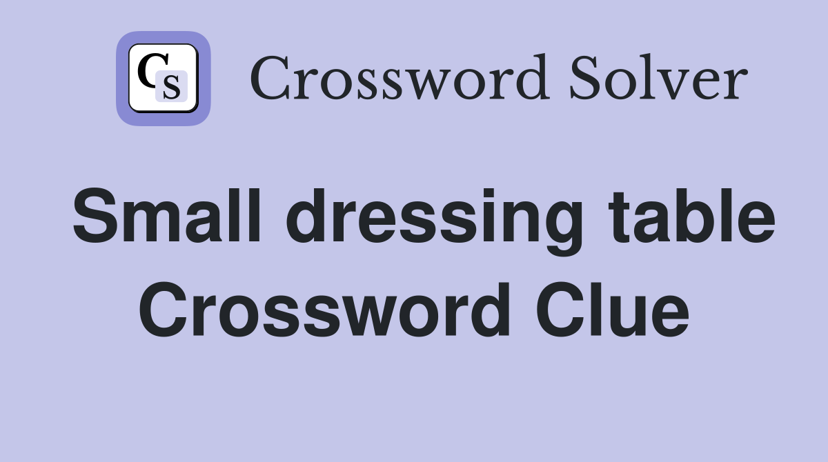 Small dressing table Crossword Clue