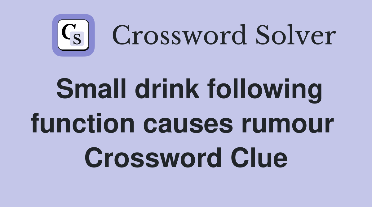 Small drink following function causes rumour  Crossword Clue