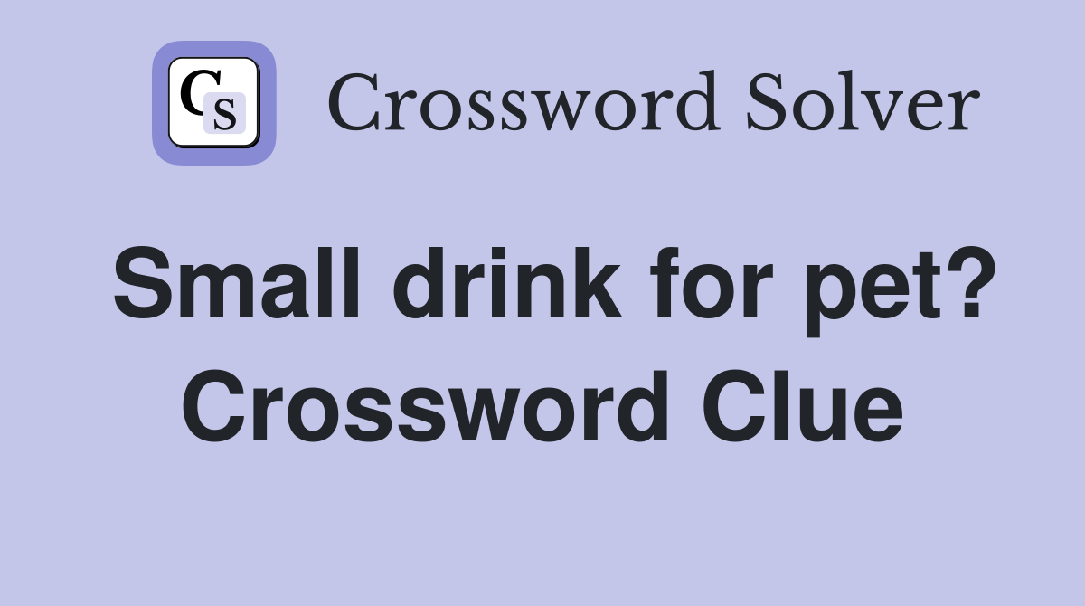 Small drink for pet? Crossword Clue