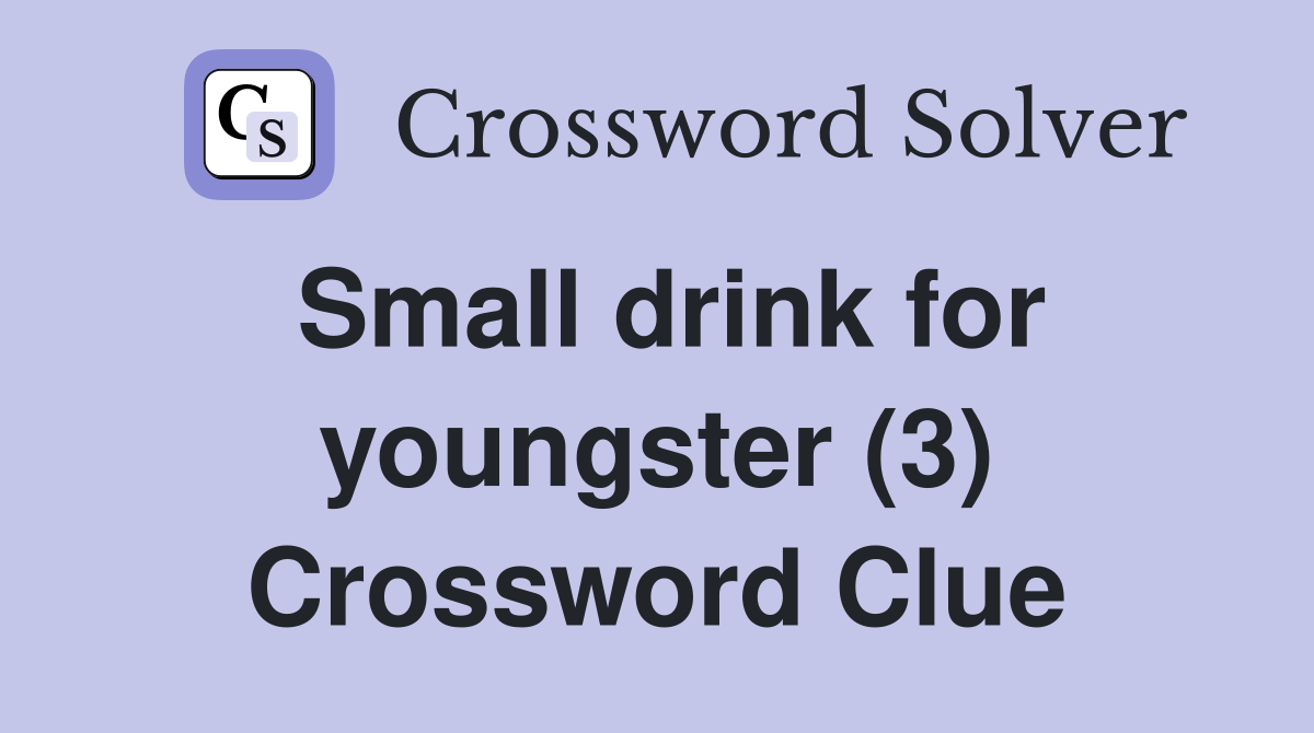 Small drink for youngster (3) Crossword Clue