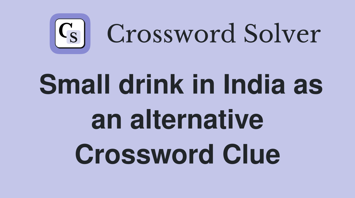 Small drink in India as an alternative Crossword Clue