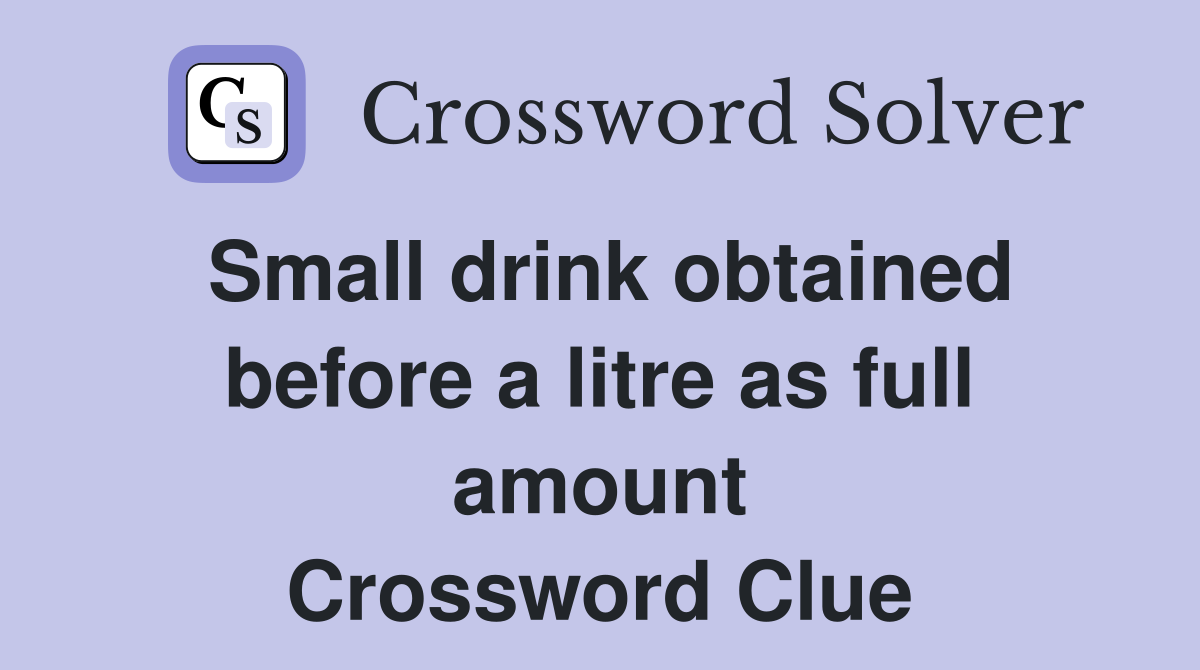 Small drink obtained before a litre as full amount Crossword Clue