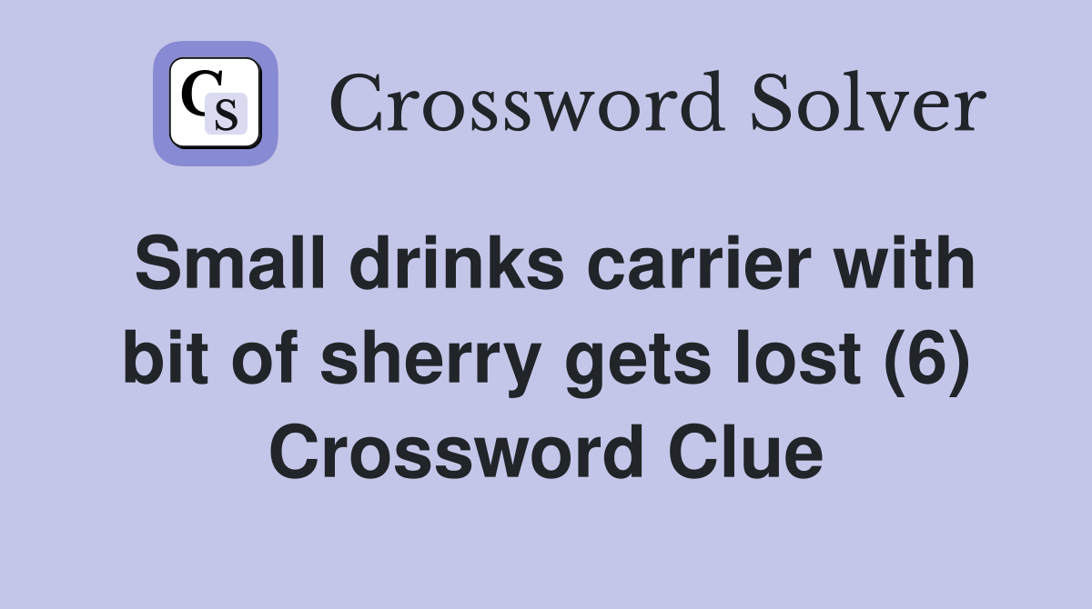 Small drinks carrier with bit of sherry gets lost (6) Crossword Clue