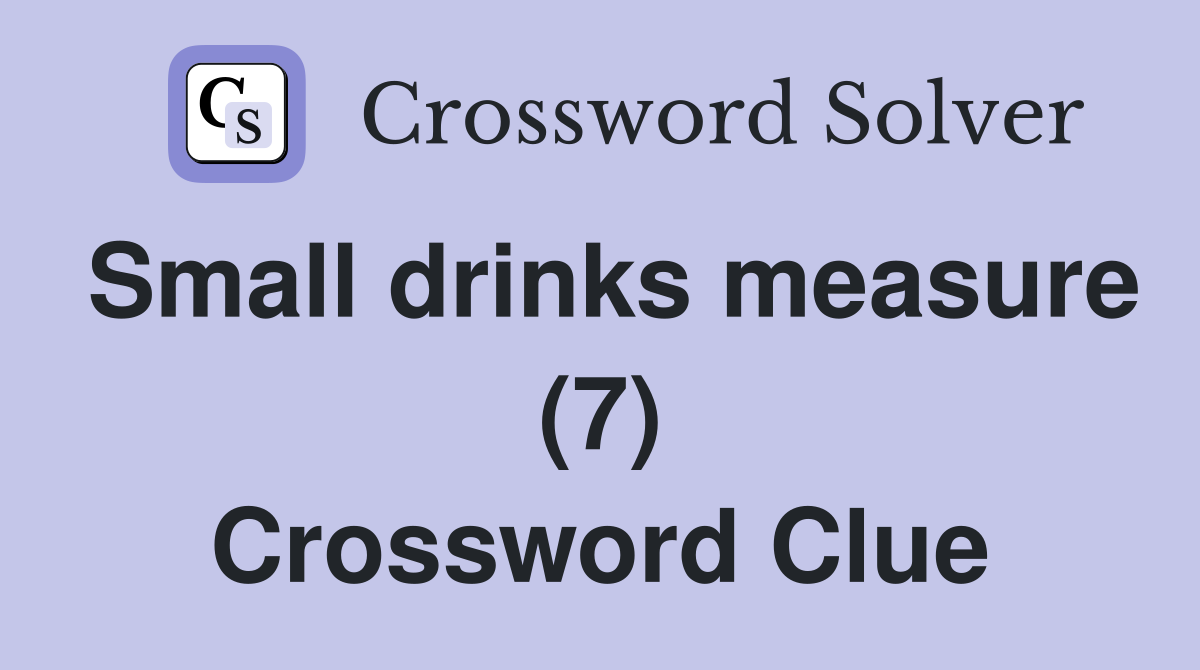 Small drinks measure (7) Crossword Clue