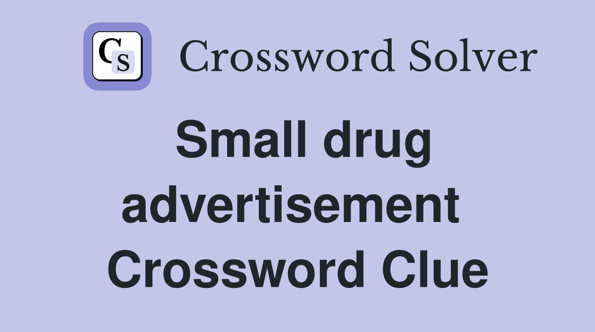 Small drug advertisement  Crossword Clue