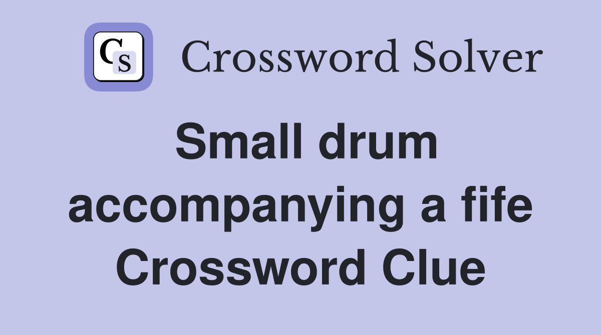 Small drum accompanying a fife Crossword Clue