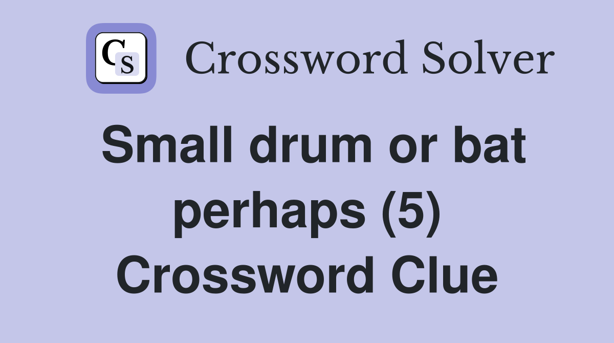 Small drum or bat perhaps (5) Crossword Clue