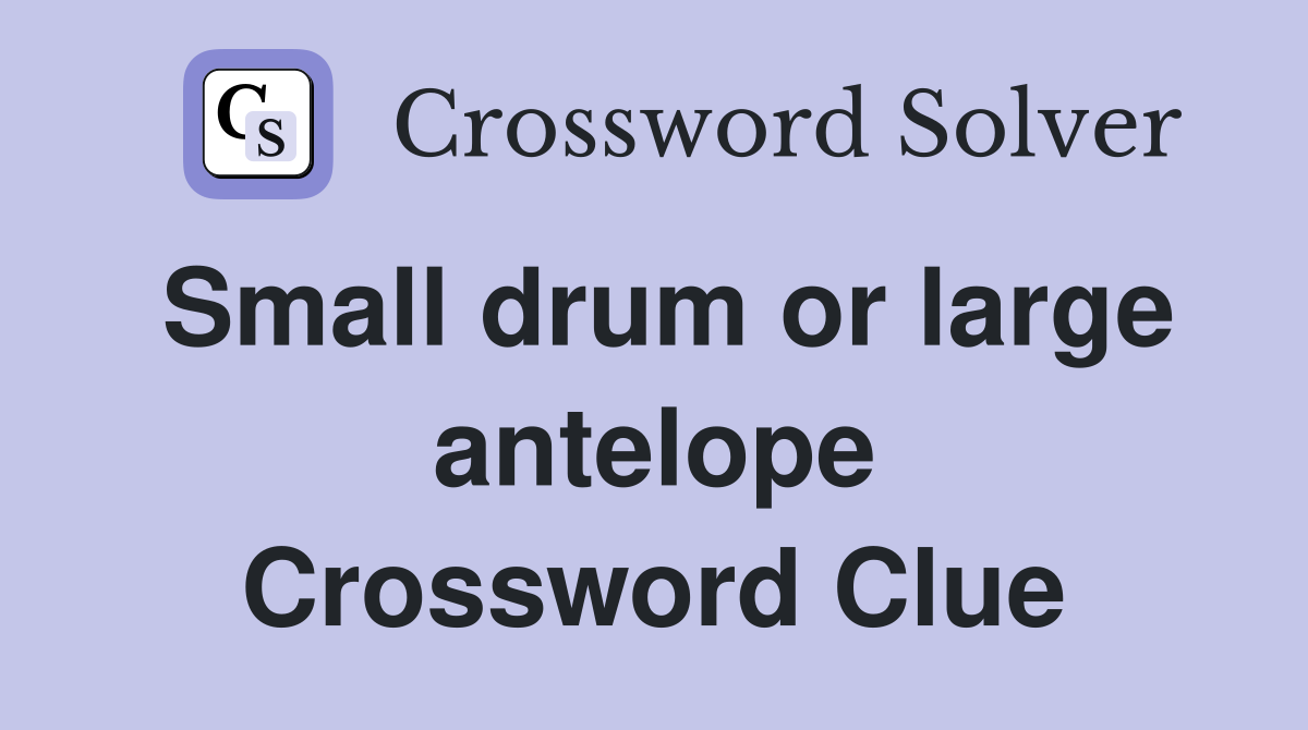 Small drum or large antelope Crossword Clue