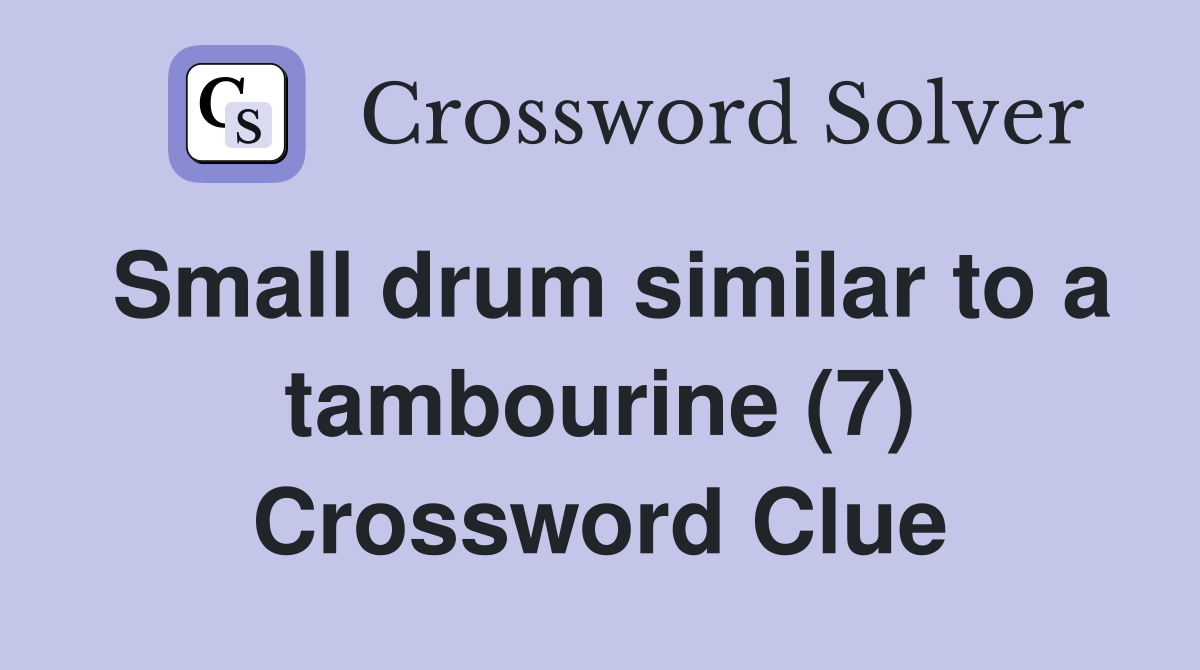 Small drum similar to a tambourine (7) Crossword Clue
