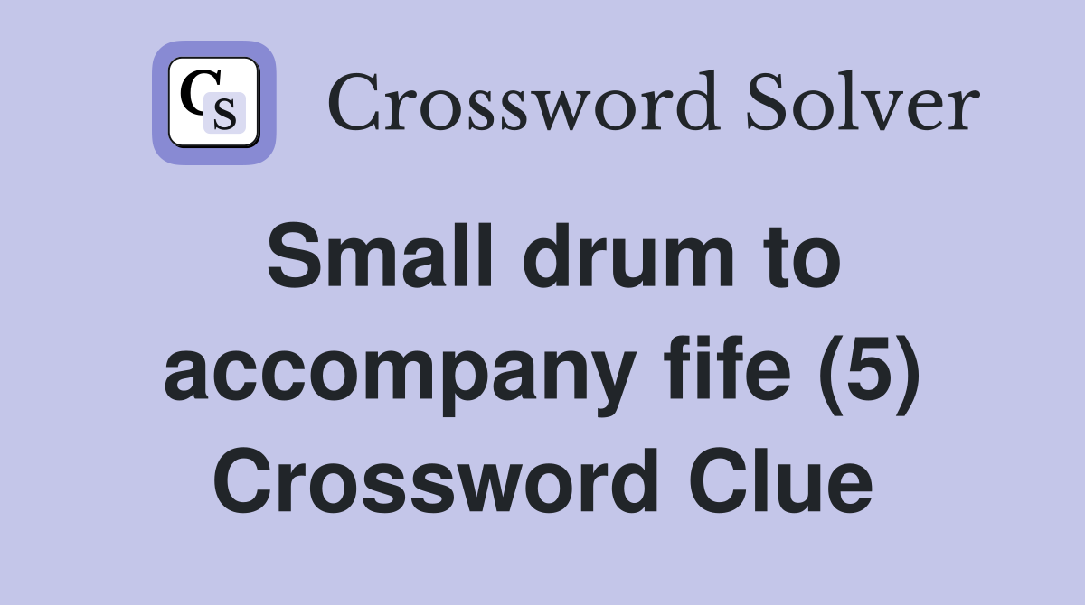 Small drum to accompany fife (5) Crossword Clue