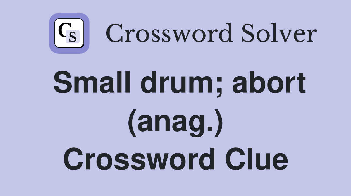 Small drum; abort (anag.) Crossword Clue
