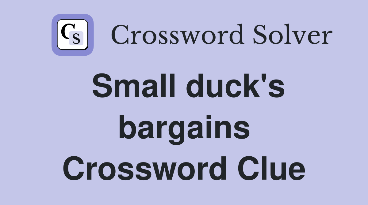 Small duck #39 s bargains Crossword Clue Answers Crossword Solver