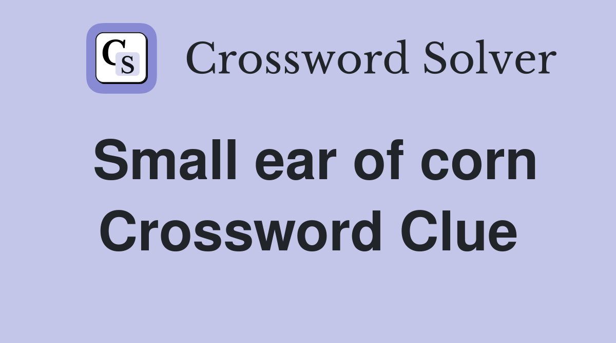 Small ear of corn Crossword Clue