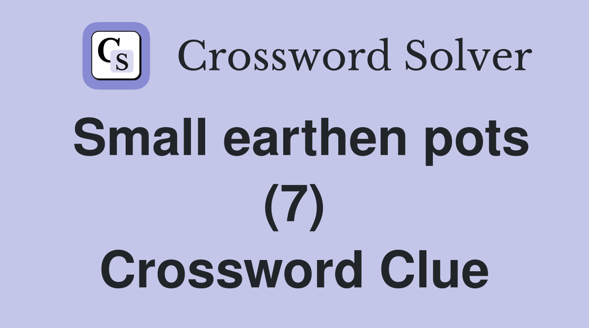 Small earthen pots (7) Crossword Clue