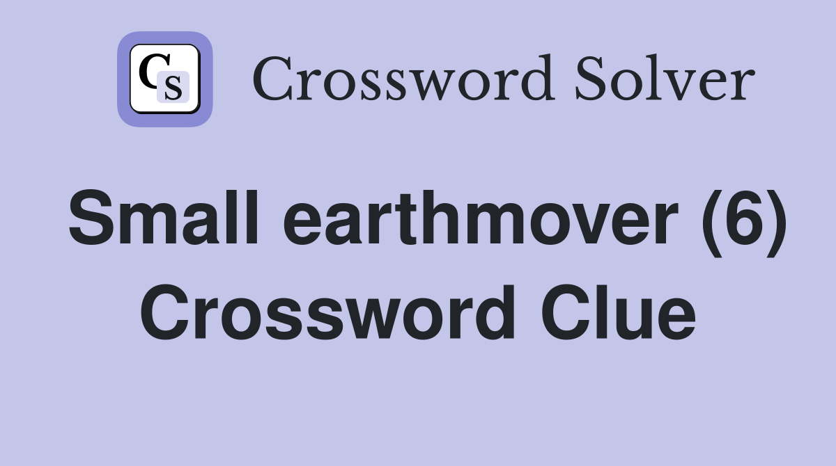 Small earthmover (6) Crossword Clue