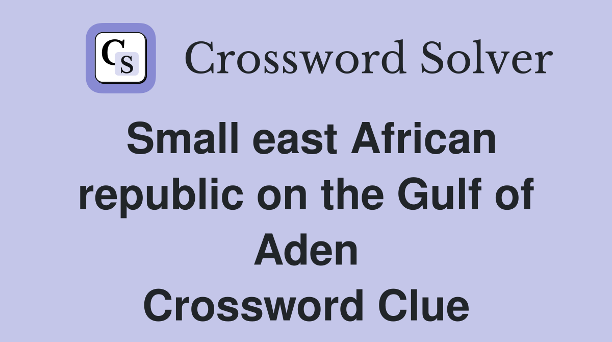 Small east African republic on the Gulf of Aden Crossword Clue