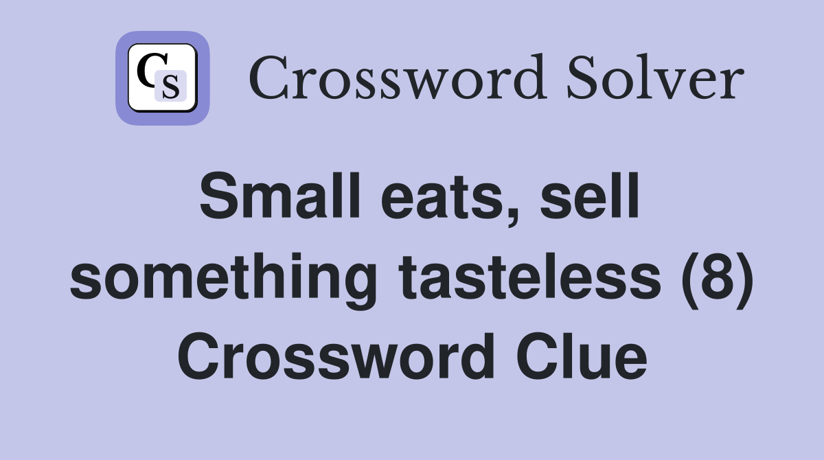 Small eats, sell something tasteless (8) Crossword Clue