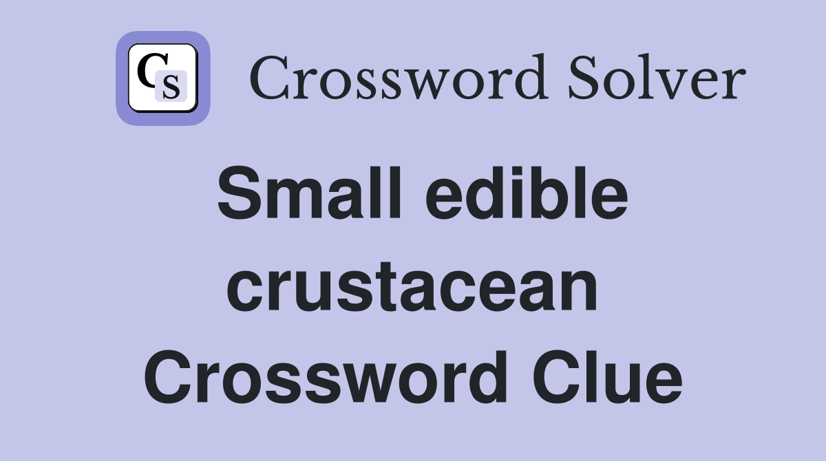 Small edible crustacean Crossword Clue