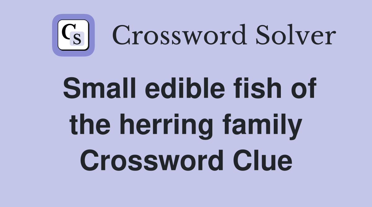 Small edible fish of the herring family Crossword Clue