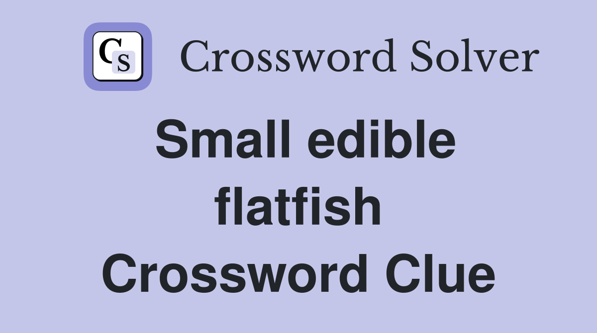 Small edible flatfish Crossword Clue