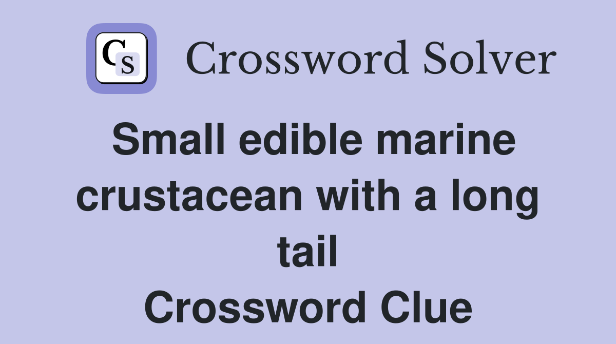 Small edible marine crustacean with a long tail Crossword Clue