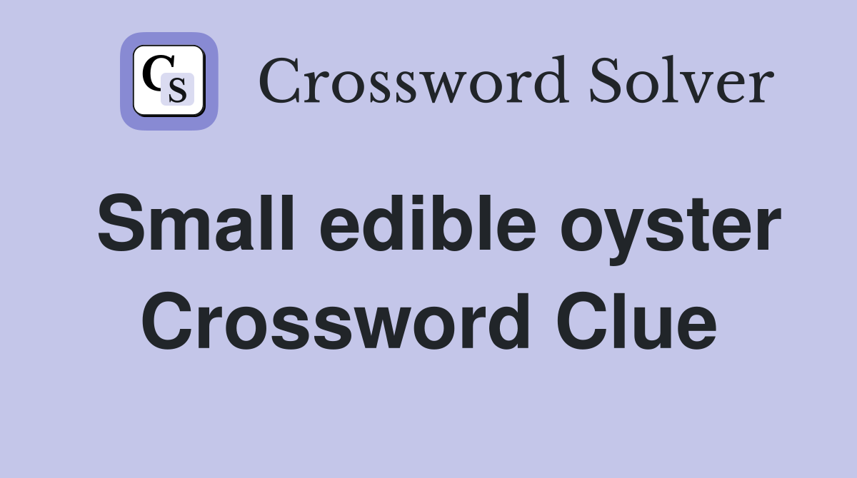 Small edible oyster Crossword Clue