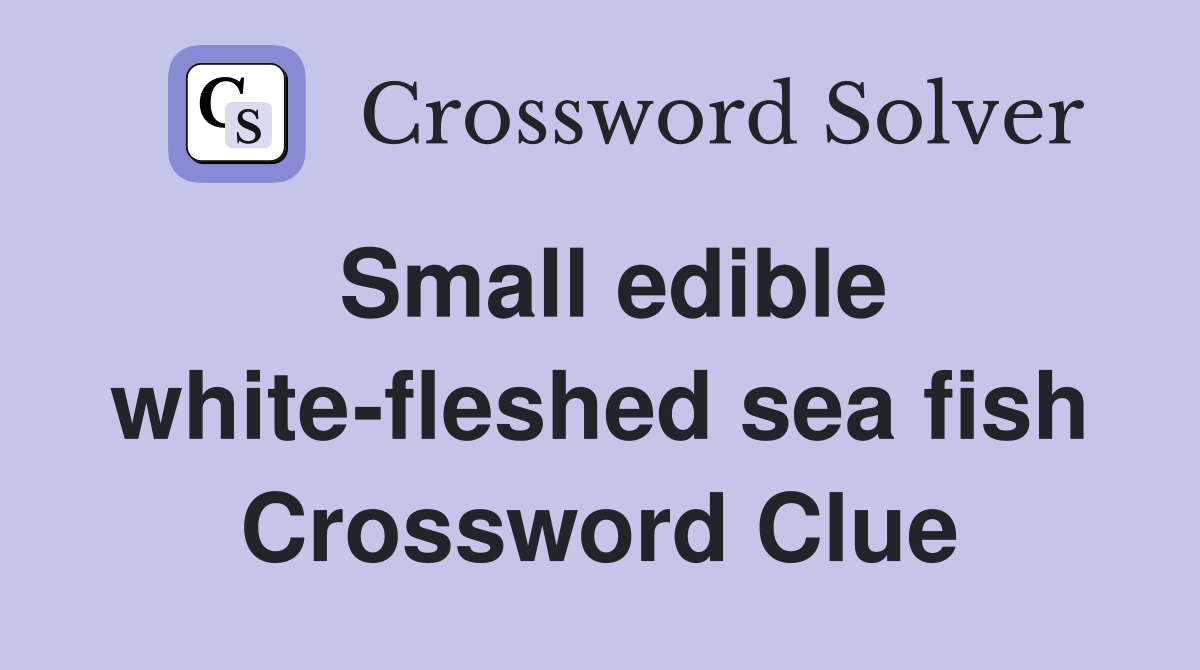 Small edible white-fleshed sea fish Crossword Clue