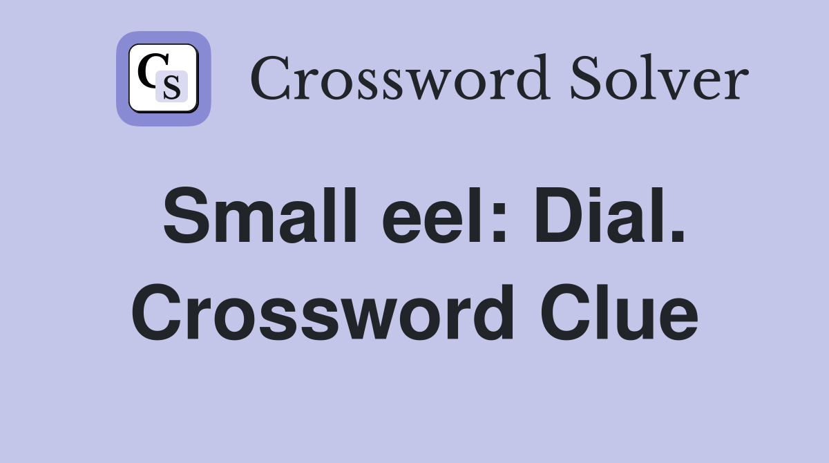 Small eel: Dial. Crossword Clue