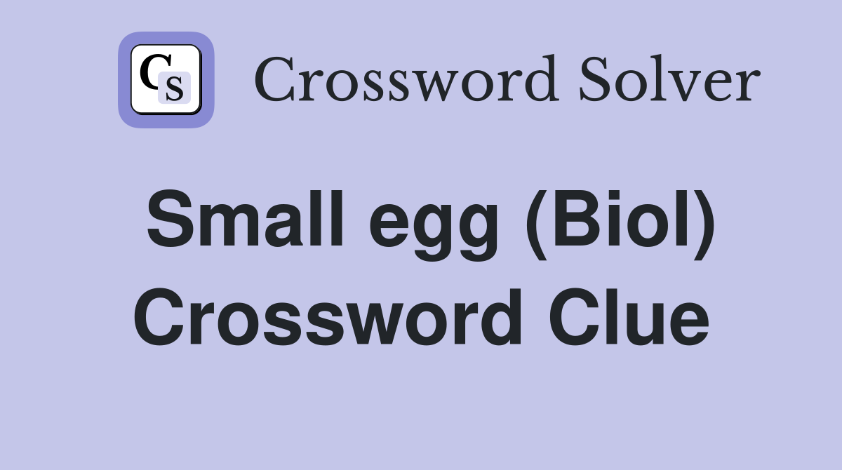 Small egg (Biol) Crossword Clue