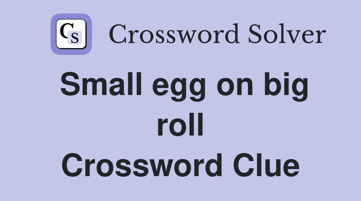 Small egg on big roll Crossword Clue