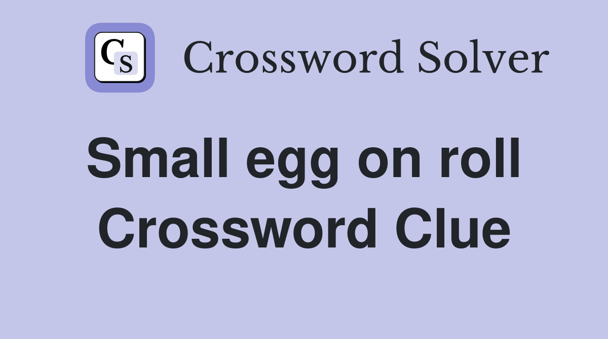 Small egg on roll  Crossword Clue