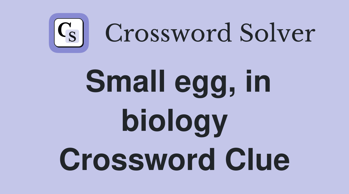 Small egg, in biology Crossword Clue